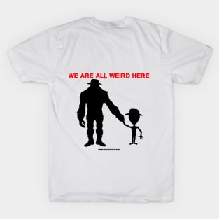 We are all weird here T-Shirt